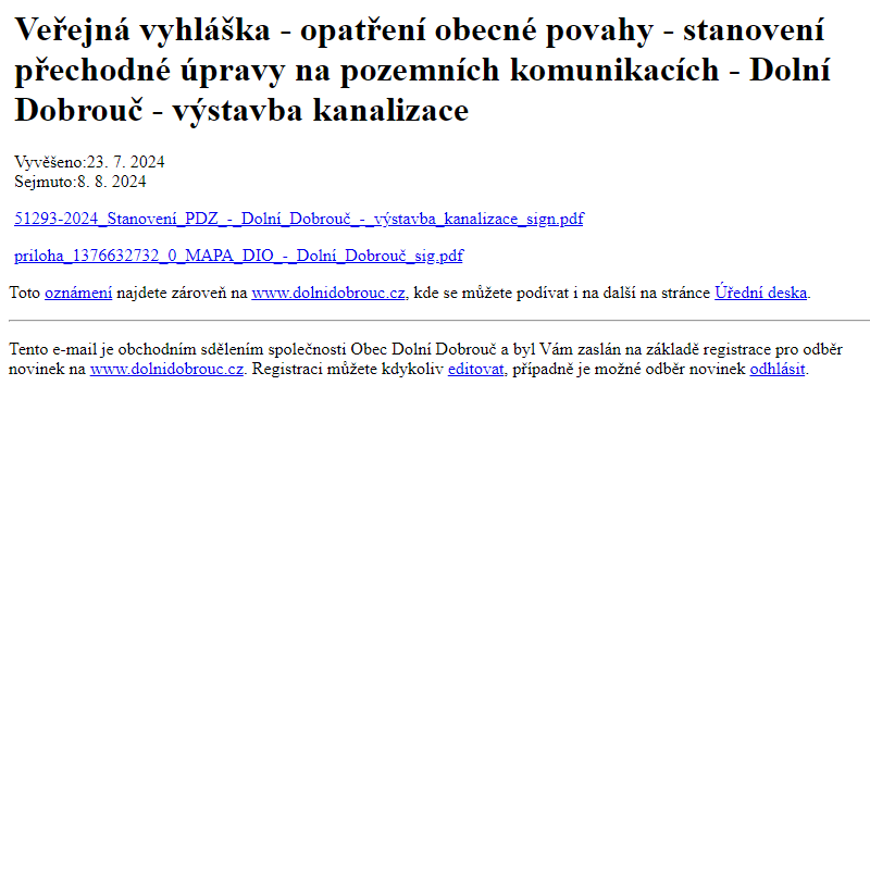 Na úřední desku www.dolnidobrouc.cz bylo přidáno oznámení Veřejná vyhláška - opatření obecné povahy - stanovení přechodné úpravy na pozemních komunikacích - Dolní Dobrouč - výstavba kanalizace