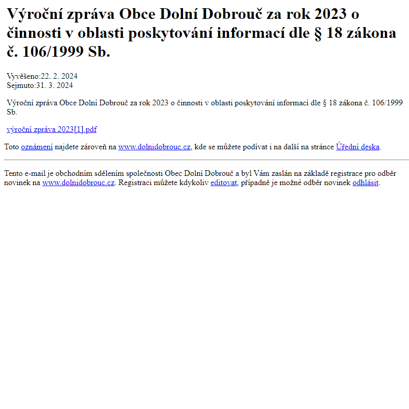 Na úřední desku www.dolnidobrouc.cz bylo přidáno oznámení Výroční zpráva Obce Dolní Dobrouč za rok 2023 o činnosti v oblasti poskytování informací dle § 18 zákona č. 106/1999 Sb.