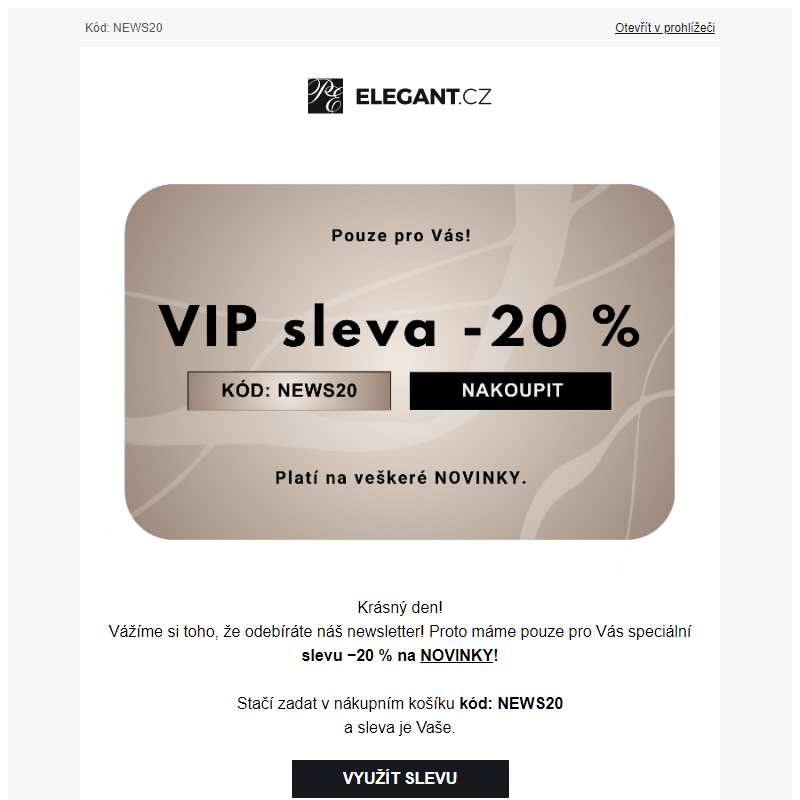 Exkluzivní VIP sleva 20 % na nové kolekce! Pouze pro Vaše oči.