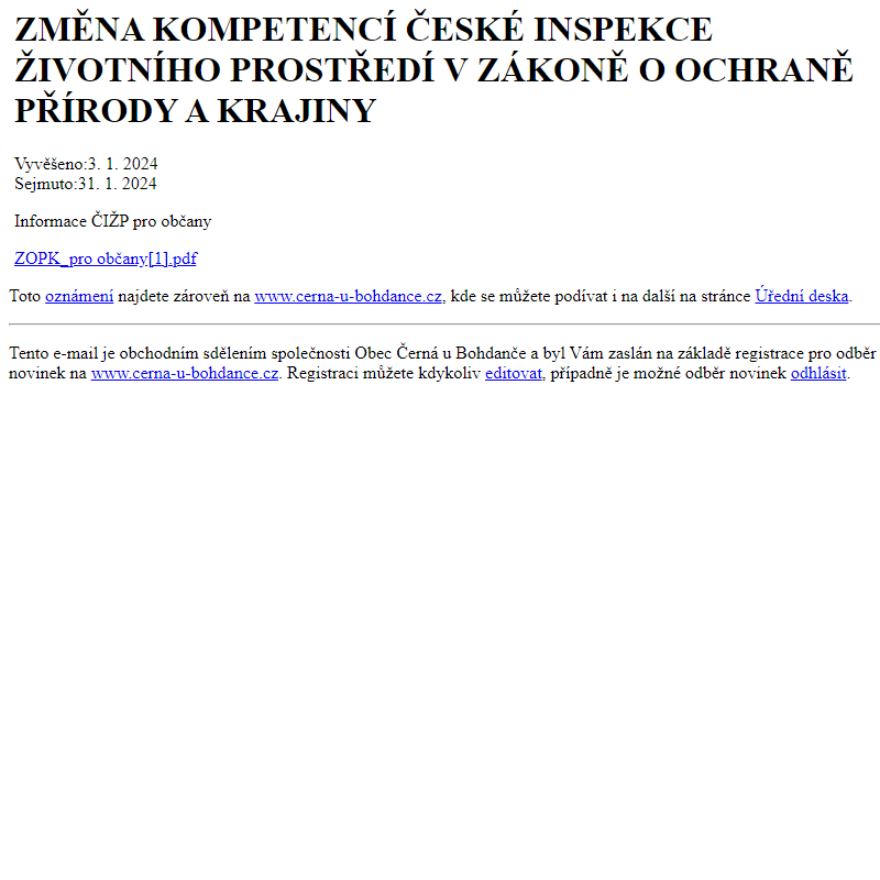 Na úřední desku www.cerna-u-bohdance.cz bylo přidáno oznámení ZMĚNA KOMPETENCÍ ČESKÉ INSPEKCE ŽIVOTNÍHO PROSTŘEDÍ V ZÁKONĚ O OCHRANĚ PŘÍRODY A KRAJINY