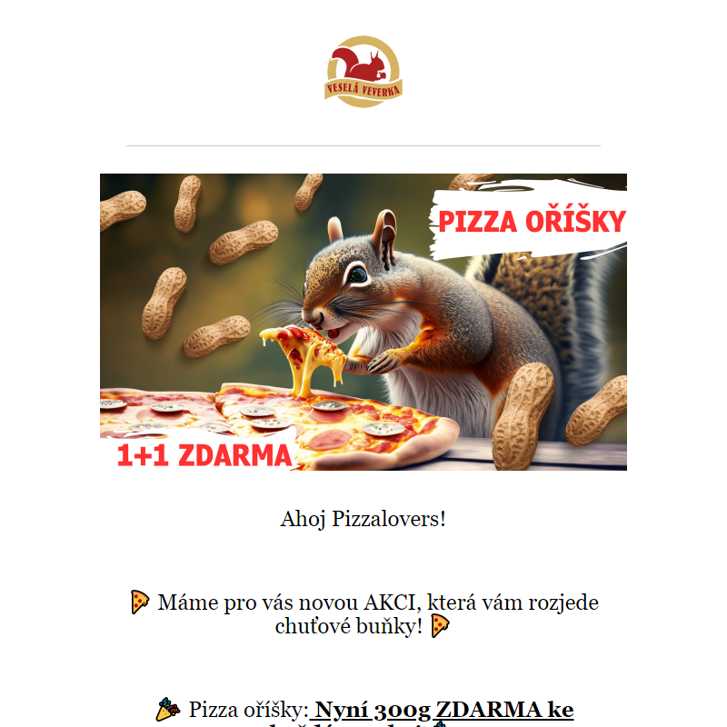 Tvé oblíbené pizza oříšky 1+1 zdarma !