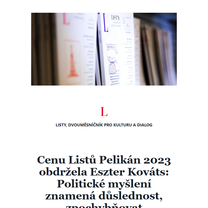 Cenu Listů Pelikán 2023 obdržela Eszter Kováts: Politické myšlení znamená důslednost, zpochybňovat potřebujeme i vlastní pozice