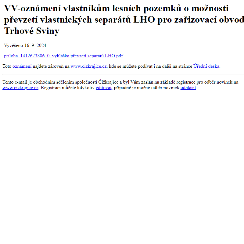 Na úřední desku www.cizkrajice.cz bylo přidáno oznámení VV-oznámení vlastníkům lesních pozemků o možnosti převzetí vlastnických separátů LHO pro zařizovací obvod Trhové Sviny