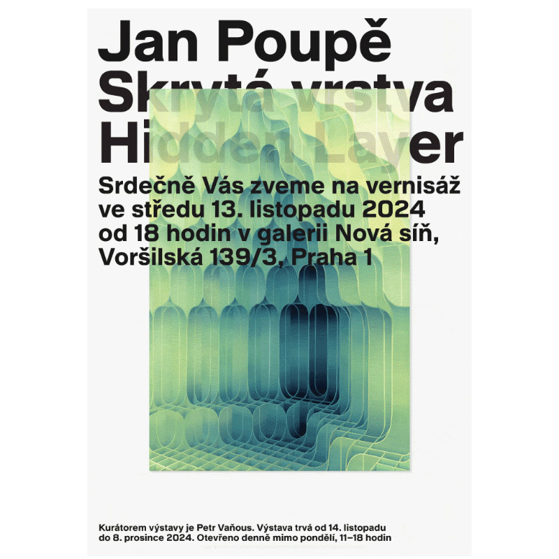 Vernisáž výstavy již tuto STŘEDU 13.11. OD 18 H   |   JAN POUPĚ   |   SKRYTÁ VRSTVA