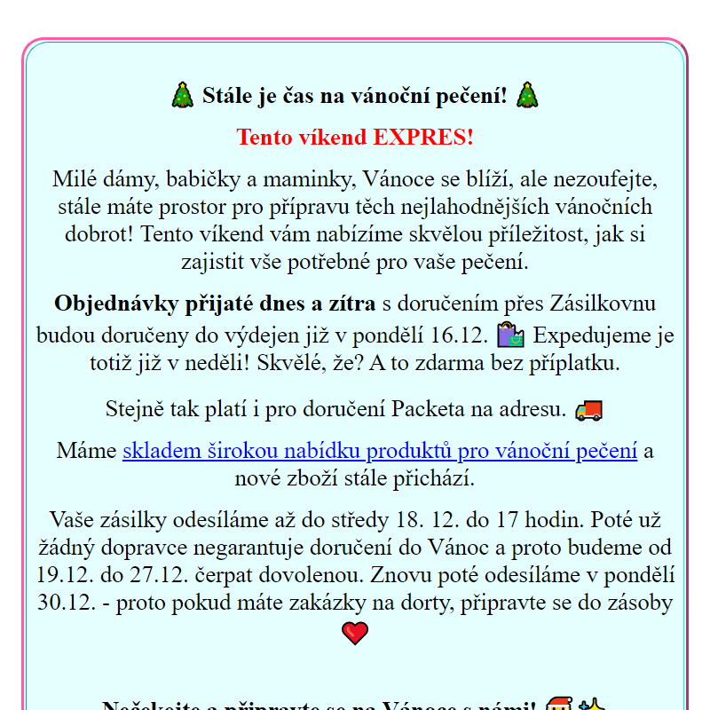 Celý tento víkend odesíláme EXPRES, od 19.-27.12. bude zavřeno