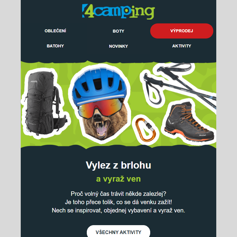 _ Vylez z brlohu a vyraž ven.