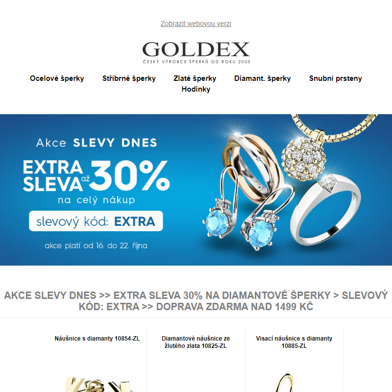 Akce SLEVY DNES >> EXTRA SLEVA 30% na diamantové šperky > slevový kód: EXTRA >> Doprava ZDARMA nad 1499 Kč