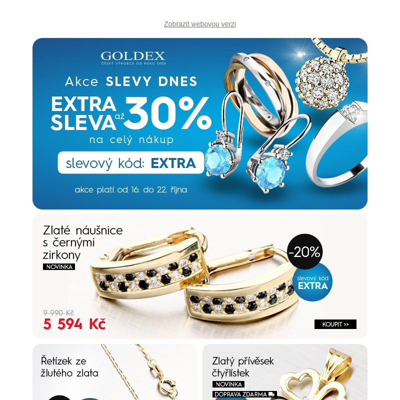 Akce SLEVY DNES >> EXTRA SLEVA 30% na zlaté a stříbrné šperky > slevový kód: EXTRA >> Doprava ZDARMA nad 1499 Kč