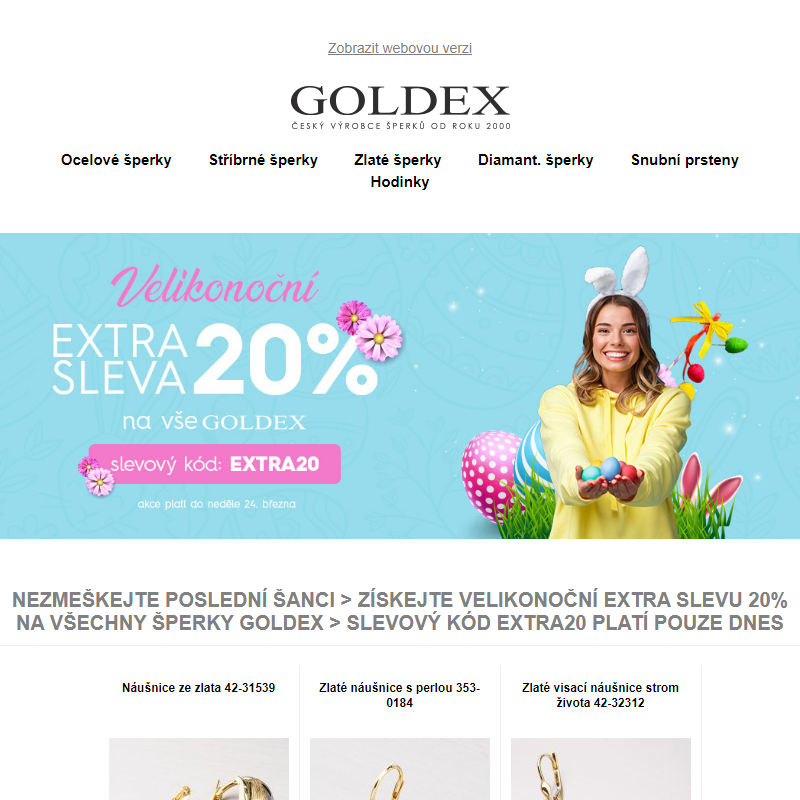 Nezmeškejte poslední šanci > Získejte velikonoční EXTRA SLEVU 20% na všechny šperky Goldex > slevový kód EXTRA20 platí pouze dnes