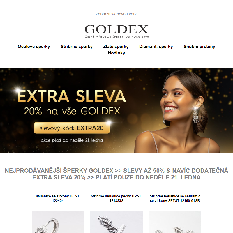 Nejprodávanější šperky Goldex >> Slevy až 50% & navíc dodatečná EXTRA SLEVA 20% >> Platí pouze do neděle 21. ledna