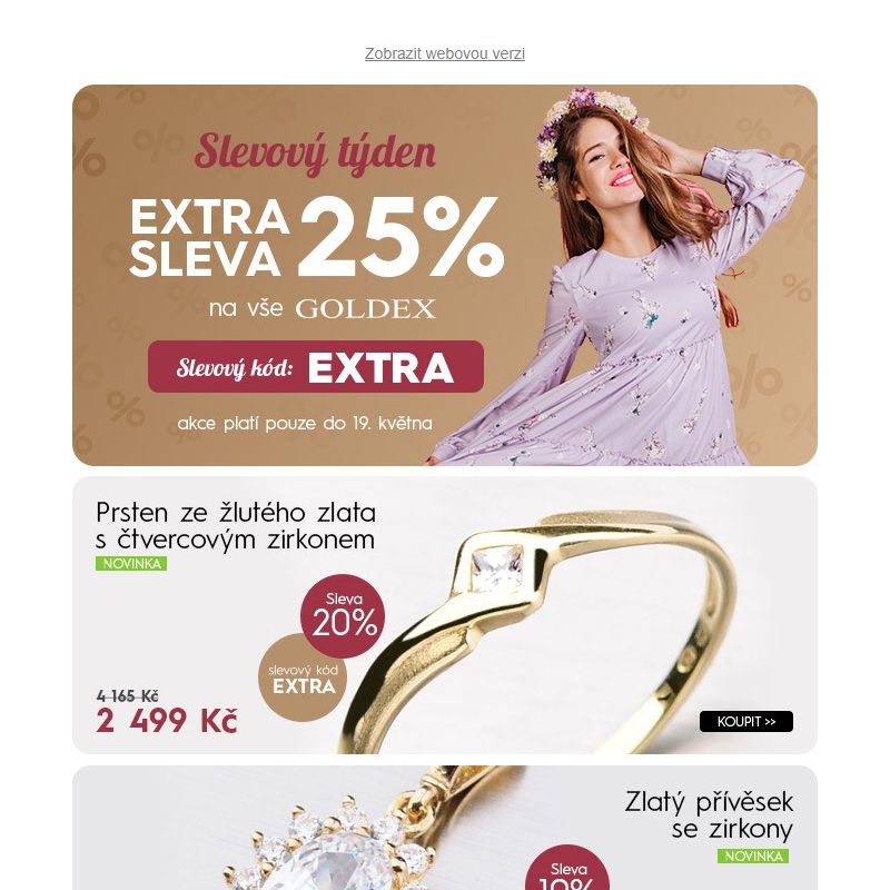 Jen tento týden EXTRA SLEVA 25% na vše Goldex včetně novinek > Podívejte se na nejprodávanější zlaté šperky