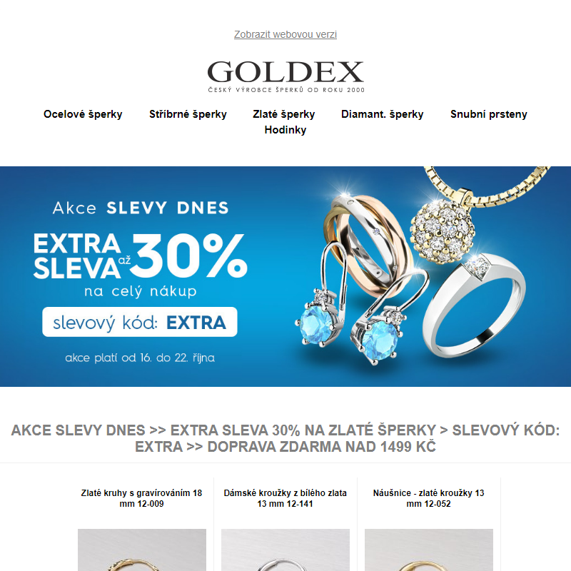 Akce SLEVY DNES >> EXTRA SLEVA 30% na zlaté šperky > slevový kód: EXTRA >> Doprava ZDARMA nad 1499 Kč
