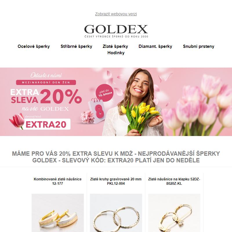 Máme pro vás 20% extra slevu k MDŽ - Nejprodávanější šperky Goldex - slevový kód: EXTRA20 platí jen do neděle
