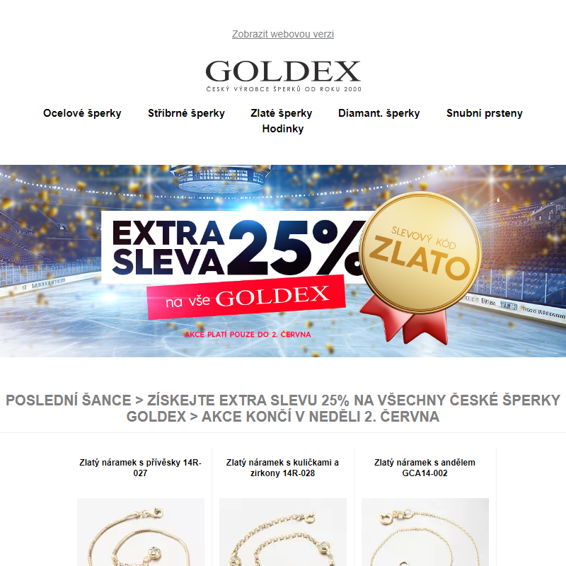 Poslední šance > Získejte EXTRA SLEVU 25% na všechny české šperky Goldex > akce končí v neděli 2. června