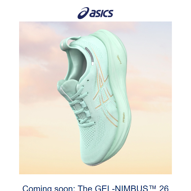 Arriving soon: The GEL-NIMBUS™ 26 shoe