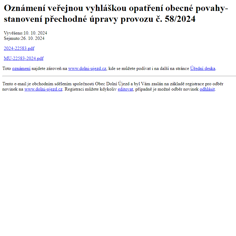 Na úřední desku www.dolni-ujezd.cz bylo přidáno oznámení Oznámení veřejnou vyhláškou opatření obecné povahy- stanovení přechodné úpravy provozu č. 58/2024