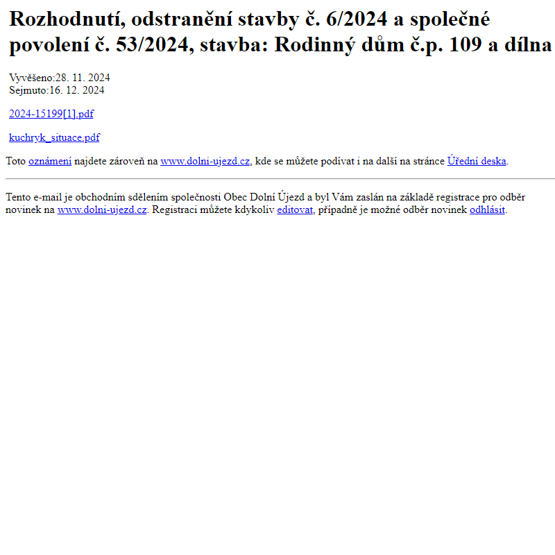 Na úřední desku www.dolni-ujezd.cz bylo přidáno oznámení Rozhodnutí, odstranění stavby č. 6/2024 a společné povolení č. 53/2024, stavba: Rodinný dům č.p. 109 a dílna