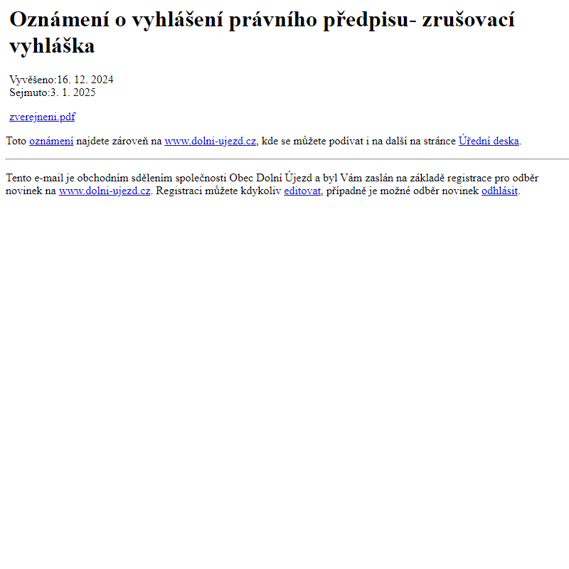 Na úřední desku www.dolni-ujezd.cz bylo přidáno oznámení Oznámení o vyhlášení právního předpisu- zrušovací vyhláška