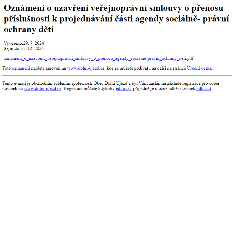 Na úřední desku www.dolni-ujezd.cz bylo přidáno oznámení Oznámení o uzavření veřejnoprávní smlouvy o přenosu příslušnosti k projednávání části agendy sociálně- právní ochrany dětí