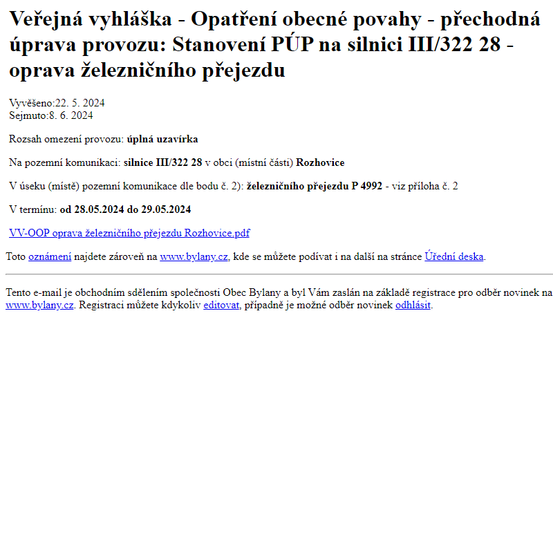 Na úřední desku www.bylany.cz bylo přidáno oznámení Veřejná vyhláška - Opatření obecné povahy - přechodná úprava provozu: Stanovení PÚP na silnici III/322 28 - oprava železničního přejezdu