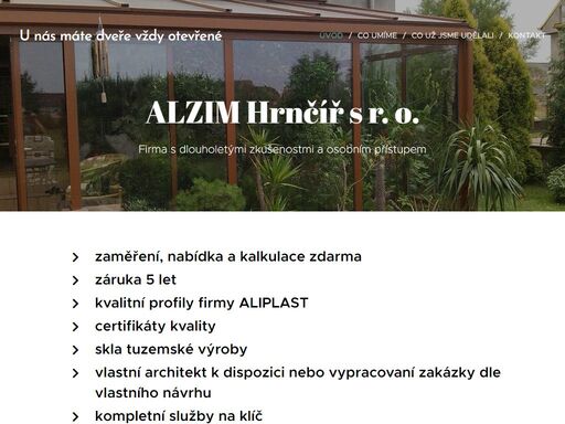 zaměření, nabídka a kalkulace zdarmazáruka 5 letkvalitní profily firmy aliplastcertifikáty kvalityskla tuzemské výrobyvlastní architekt k dispozici nebo vypracovaní zakázky dle vlastního návrhukompletní služby na klíčvyrábíme po celé čr