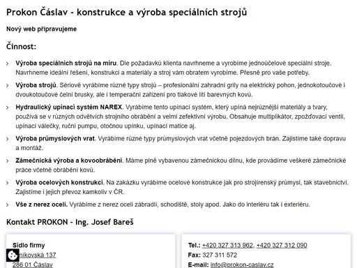 kovovýroba, výroba speciálních jednoúčelových strojů. firma prokon čáslav vyrábí stroje na míru, zahradní díly, čelní brusky, temperační zařízení, díly pro automobilový průmysl, hydraulkický upínací systém, průmyslová vrata aj. sériově i na zakázku.