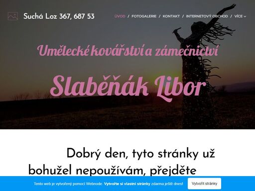 dobrý den, tyto stránky už bohužel nepoužívám, přejděte prosím na mé nové webové stránky s eshopem: kovarnaslabenak.cz