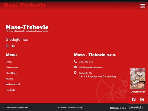 firma maso – třebovle s.r.o. zaujímá významné místo v oblasti trhu s vepřovým a hovězím masem. předmětem činnosti je výhradně bourání masa, dělení dle kvality, balení, doplnění sortimentu uzeninami a distribuce vlastní dopravou.