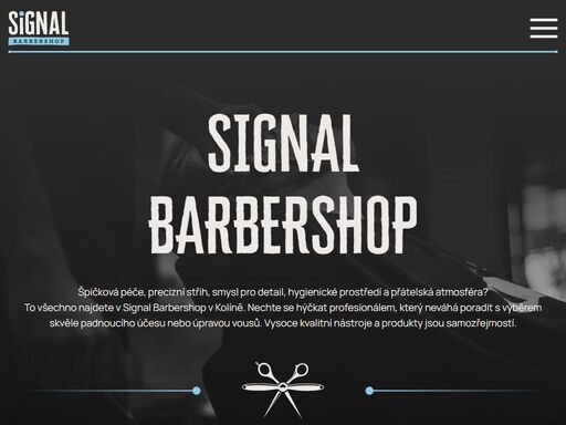 špičková péče, precizní střih, smysl pro detail, hygienické prostředí a přátelská atmosféra? to všechno najdete v signal barbershop v kolíně. nechte se hýčkat profesionálem, který neváhá poradit s výběrem skvěle padnoucího účesu nebo úpravou vousů. vysoce kvalitní nástroje a produkty jsou samozřejmostí.