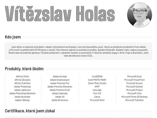 lektor a nezávislý konzultant v oblasti informačních technologií s více než dvacetiletou praxí. věnuje se především produktům firem adobe a microsoft na platformách ms windows a macos. jeho hlavním zájmem je počítačová grafika, digitální fotografie, digitální video, sazba a typografie. školí také kancelářské aplikace. působí především v největším českém a slovenském it školicím středisku gopas v brně, praze a bratislavě. je také akreditovaný tester ecdl.