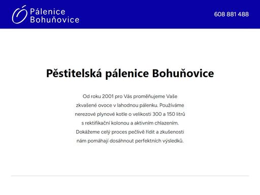 pěstitelská pálenice mezi olomoucí a šternberkem s tradicí od roku 2001. k dispozici jsou dva kotle o objemu 300l a 150l. obě aparatury jsou jednostupňové s rektifikační kolonou. samozřejmostí je uskladnění kvasu ve vytápěných skladech a poradenství.