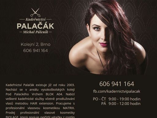 kadeřnictví palačák existuje již od roku 2003. nachází se v areálu vysokoškolských kolejí pod palackého vrchem blok a04. nabízí veškeré kadeřnické služby, včetně prodlužování vlasů