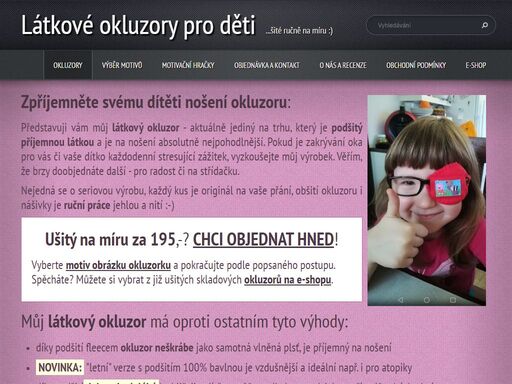 dětské látkové okluzory na míru. přes 130 motivů nášivek, ze kterých si dítě vybere ten pravý a díky tomu okluzor nosí rádo ;) nově i jako e-shop. stovky pochval jsou nejlepší reklamou. nejlevněji na trhu, přitom nejkvalitněji díky pečlivému ručnímu šití.