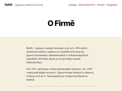 rams – regulace a měření suchomel se již od r.1990 zabývá montážemi měření a regulace na výměníkových stanicích, plynových kotelnách, elektrokotelnách a vzduchotechnických jednotkách. při těchto akcích je též prováděna montáž elektroinstalace. od r.1991 zajišťujeme vedení jednoduchého účetnictví, od r 1998 vedení podvojného účetnictví. zpracováváme účetnictví a daňovou evidenci od a do z. samozřejmostí je