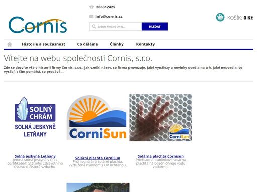 vítejte na webu společnosti cornis, s.r.o.. zde se dozvíte vše o historii firmy cornis, s.r.o., jak vznikl název, co firma provozuje, jaké vynálezy a novinky uvedla na trh, jaké neuvedla, co vyrábí, s čím pomáhá, co prodává...







solná jeskyně letňanyjediná solná jeskyně v čr s certifikátem státního…