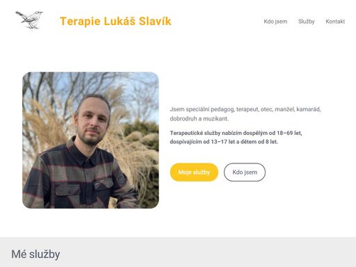 jsem speciální pedagog, terapeut, otec, manžel, kamarád, dobrodruh a muzikant. terapeutické služby nabízím dospělým od 18–69 let, dospívajícím od 13–17 let a dětem od 8 let. moje služby kdo jsem mé služby služby nabízím dospělým od 18–69 let, dospívajícím od 13–17 let a dětem od 8 let. cena jednoho sezení je 1000 kč. sezení trvá
