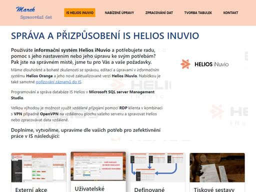 rozšíření heliosu o externí akce, uživatelské sloupce, programování heliosu, tiskové sestavy v reportbuilder, uživatelské editory, importy z excelu na základě potřeb zákazníka.