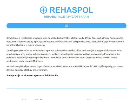 rehabilitace a fyzioterapie provozuje svoji činnost od roku 1994 ve vlašimi a od r. 1998 v benešově u prahy. personálně je obsazena 14 fyzioterapeuty a poskytuje nadstandardní rehabilitační péči plně hrazenou zdravotními pojišťovnami včetně komplexní fyzikální terapie a vodoléčby.
