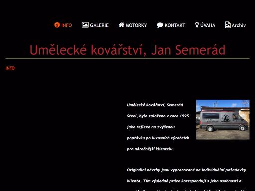 originální návrhy jsou vypracované na individuální požadavky klienta. umělecké kovářství, semerád steel, bylo založeno v roce 1995 jako reflexe na zvýšenou poptávku po luxusních výrobcích pro náročnější klientelu.

