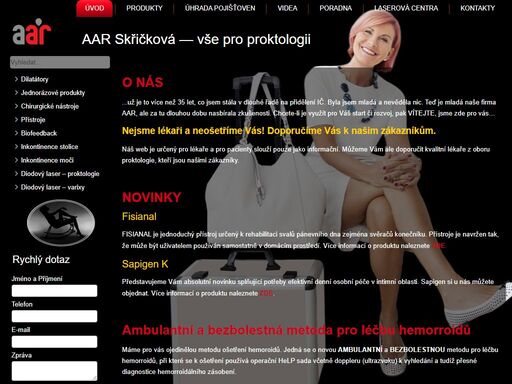 o nás...už je to více než 35 let, co jsem stála v dlouhé řadě na přidělení ič. byla jsem mladá a nevěděla nic. teď je mladá naše firma aar, ale za tu dlouhou dobu nasbírala zkušenosti. chcete-li je využít pro váš start či rozvoj, pak vítejte, jsme zde pro vás…nejsme lékaři a neošetříme vás! doporučíme vás k našim zákazníkům.náš web je určený pro lékaře a pro pacienty slouží pouze jako informační. můžeme vám ale doporučit kvalitní lékaře z oboru proktologie, kteří jsou našimi zákazníky. 