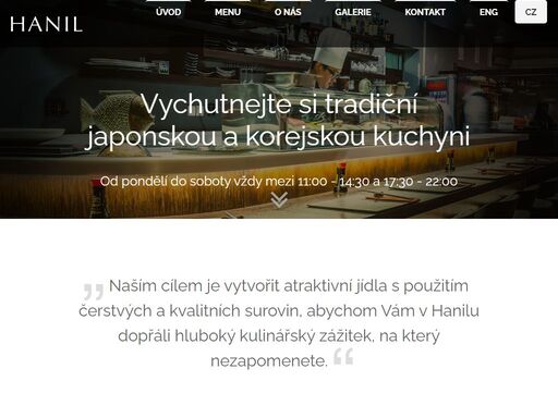 restaurace hanil je zaměřena na japonsko korejskou kuchyni s hlavním důrazem na čerstvost podávaných surovin a produkty domácí výroby.