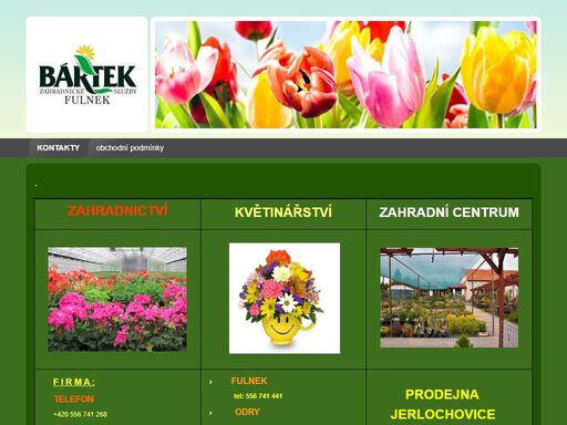 zahradnictví květinářství zahradní centrum   f i r m a : telefon +420 556 741 268 +420 603 170 929 fax +420 556 740 124 e-mail info@zahradnictvibartek.cz objednavky@zahradnictvibartek.cz jiri.bartek@zahradnictvibartek.cz                   otevřeno           pondělí - pátek       7.00-10.30  11.00-14.30           fulnek                  tel: 556 741 441         odry                       tel: 556 731 561         nový jičín     ...