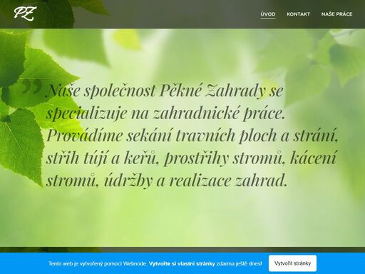 naše společnost pěkné zahrady se specializuje na zahradnické práce. provádíme sekání travních ploch a strání, střih tújí a keřů, prostřihy stromů, kácení stromů, údržby a realizace zahrad.