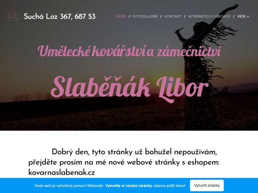 dobrý den, tyto stránky už bohužel nepoužívám, přejděte prosím na mé nové webové stránky s eshopem: kovarnaslabenak.cz