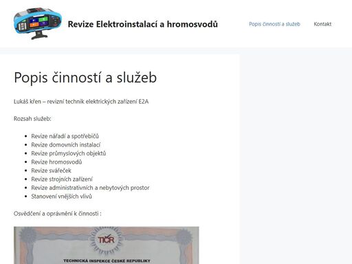lukáš křen - revizní technik elektrických zařízení e2a rozsah služeb: revize nářadí a spotřebičů revize domovních instalací revize průmyslových objektů revize hromosvodů revize svářeček revize strojních zařízení revize administrativních a nebytových prostor stanovení vnějších vlivů osvědčení a oprávnění k činnosti :