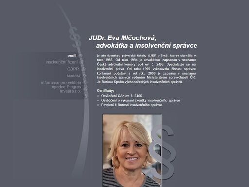 judr. eva mlčochová je absolventkou právnické fakulty ujep v brně, kterou ukončila v roce 1986. od roku 1994 je advokátkou zapsanou v seznamu české advokátní komory pod ev. č. 2466. specializuje se na insolvenční právo a rozhodčí řízení. od roku 1995 vykonávala činnost správce konkurzní podstaty a od roku 2008 je zapsána v seznamu insolvenčních správců vedeném ministerstvem spravedlnosti čr. je členkou spolku východočeských insolvenčních správců. 
