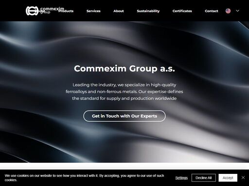 commexim group a.s. was founded in 2004. since the beginning we have been specializing in supplying ferroalloys and non-ferrous
metals for foundries, steelworks, and metallurgical industry all around the world.