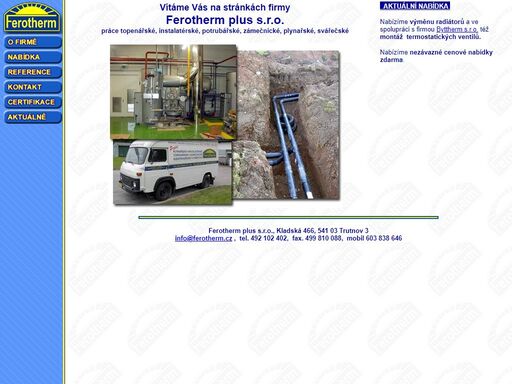 ferotherm plus s.r.o. - sdružení, instalatérská firma, práce topenářské, instalatérské, potrubářské, zámečnické, 
plynařské, svářečské. olejové kotle, plynové spotřebiče.