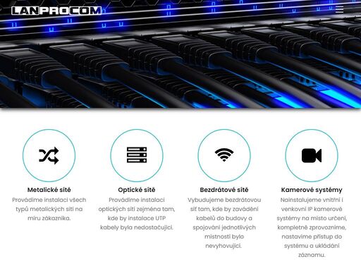 provádíme návrhy, výstavbu a servis lokálních počítačových sítí postavených na metalické kabeláži, optických kabelech, bezdrátových technologiích, případně jejich vhodnou kombinací včetně dalších řešení postavených na prvcích předních světových výrobců.