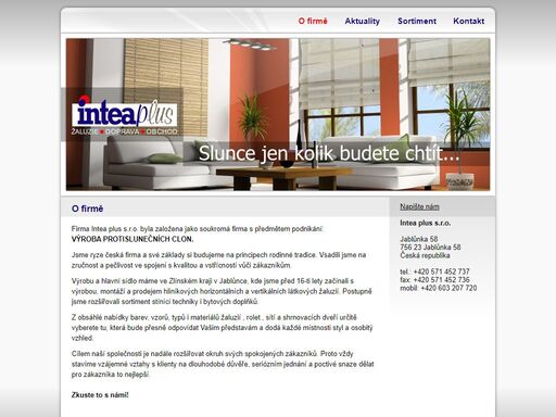 intea plus s.r.o. - výroba protislunečních clon. jsme ryze česká firma a své základy si budujeme  na principech rodinné tradice. vsadili jsme  na zručnost a pečlivost ve spojení s kvalitou a vstřícností vůči zákazníkům.